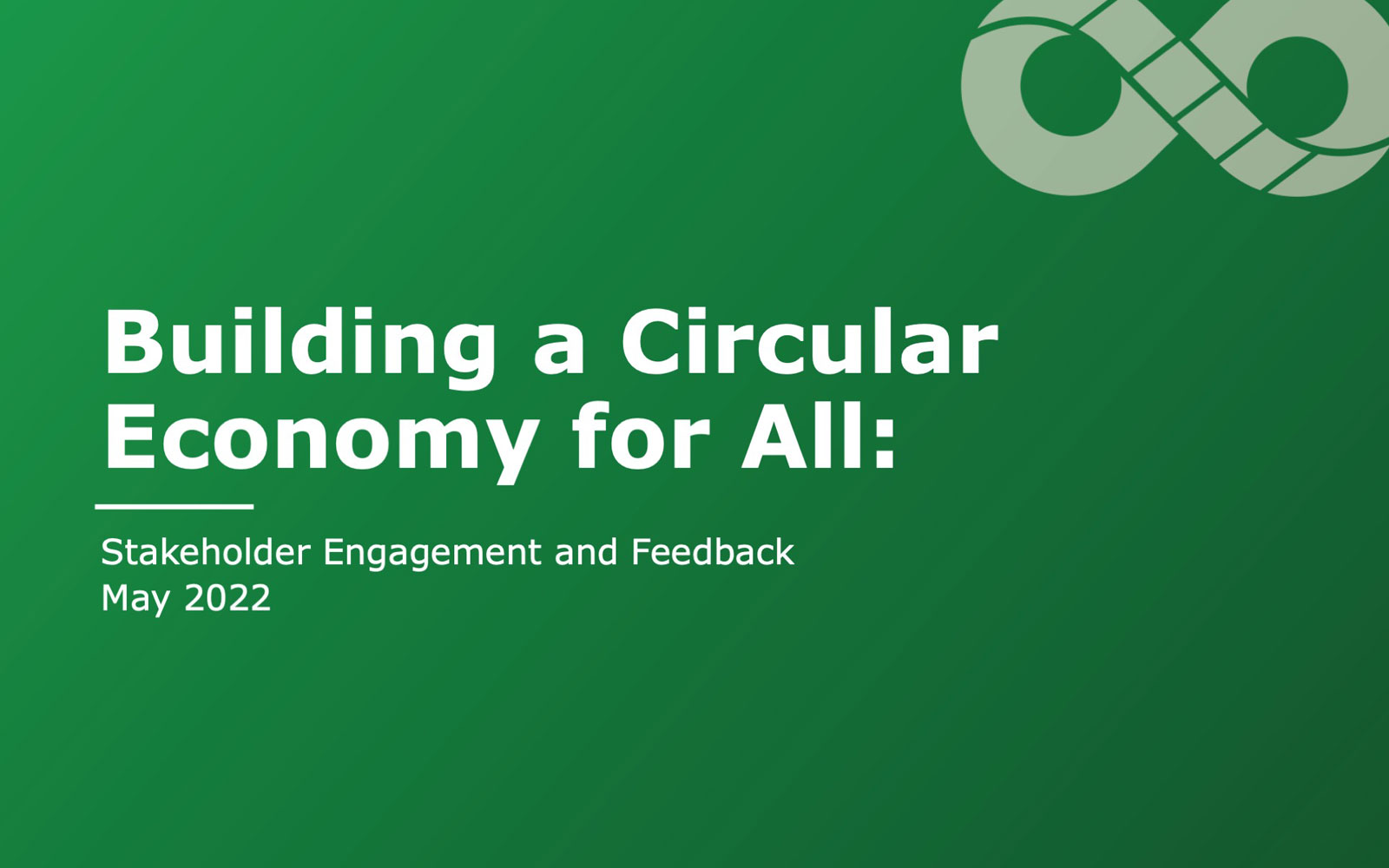 Presentation slide: Building a Circular Economy for All: Stakeholder Engagement and Feedback May 2022